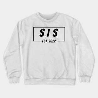 sis Est 2022 Tee, present for Sister, Gifts for Birthday present, cute B-day ideas Crewneck Sweatshirt